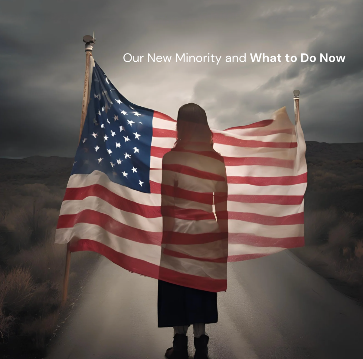 Our New Minority What to Do Now Woman standing on a road with American Flag