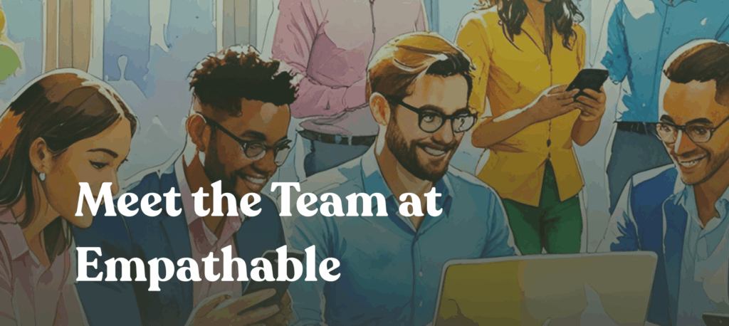 text: Meet the Team at Empathable